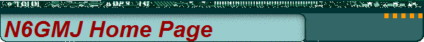 N6GMJ Home Page N6GMJ Home Page