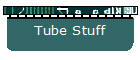 Tube Stuff